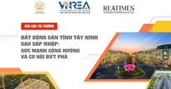 Công bố báo cáo: Bất động sản tỉnh Tây Ninh sau sáp nhập - Sức mạnh cộng hưởng và cơ hội bứt phá