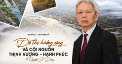 TS. Nguyễn Sĩ Dũng: Sông Hồng - "dòng sông của hạnh phúc và thịnh vượng"