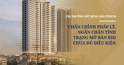 Thị trường bất động sản TP.HCM vào đợt chấn chỉnh pháp lý, ngăn chặn tình trạng mở bán khi chưa đủ điều kiện