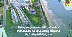 Khung pháp lý hoàn thiện, nhu cầu ở thực dẫn dắt đà tăng trưởng bền vững thị trường bất động sản