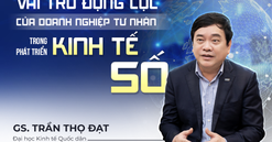GS.TS. Trần Thọ Đạt: Trong kỷ nguyên số, kinh tế tư nhân đang đứng trước một tương lai đầy hứa hẹn