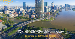 TP. Hồ Chí Minh hậu sáp nhập: Cơ hội vàng cho thị trường bất động sản