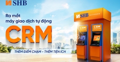 SHB ra mắt máy CRM - “điểm chạm” giao dịch mới cho khách hàng