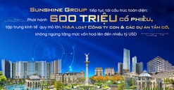 Sunshine Group tiếp tục tái cấu trúc toàn diện: Phát hành 600 triệu cổ phiếu, tập trung kinh tế quy mô lớn