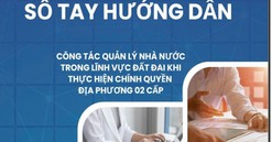 Bộ Nông nghiệp và Môi trường ban hành Sổ tay về quản lý đất đai khi thực hiện chính quyền 2 cấp
