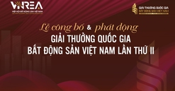 Hôm nay diễn ra Lễ công bố & phát động Giải thưởng Quốc gia Bất động sản Việt Nam lần thứ II