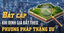 Định giá đất theo phương pháp thặng dư lộ nhiều bất cập