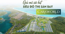 Giải mã sức hút siêu đô thị sân bay CaraWorld