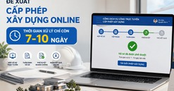 NÓNG: Đề xuất cấp phép xây dựng online, thời gian xử lý chỉ còn 7-10 ngày