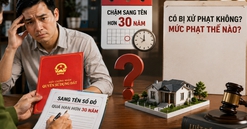 Chậm sang tên sổ đỏ hơn 30 năm có bị xử phạt không, mức phạt thế nào?