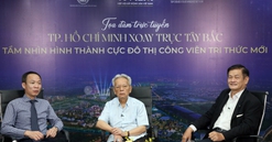 Tọa đàm trực tuyến: "TP.HCM xoay trục Tây Bắc: Tầm nhìn hình thành cực đô thị công viên tri thức mới"