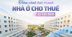 Nhà ở cho thuê: "Mảnh ghép" còn thiếu của chiến lược an sinh và phát triển đô thị