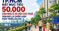 TP.HCM đặt mục tiêu 50.000 căn nhà ở xã hội cho thuê, xem đây là chiến lược phát triển lâu dài