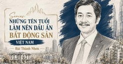 Doanh nhân Bùi Thành Nhơn: Từ người bán thuốc thú y đến 'thợ săn' quỹ đất đẹp nhất TP. HCM