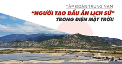 Tập đoàn Trung Nam - “Người tạo dấu ấn lịch sử” trong điện mặt trời!