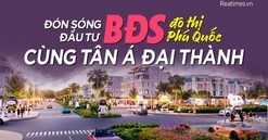 Đón sóng đầu tư bất động sản đô thị Phú Quốc cùng Tân Á Đại Thành 