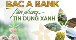 BAC A BANK: Tiên phong tín dụng xanh