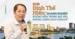 TS. Đinh Thế Hiển: Doanh nghiệp không nên trông đợi vào những chính sách “thần kỳ“