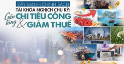 Đẩy mạnh chính sách tài khóa nghịch chu kỳ: Cần tăng chi tiêu công và giảm thuế