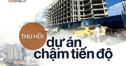 Mạnh tay “xử“ dự án chậm tiến độ để giải phóng nguồn lực đất đai