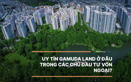 Uy tín Gamuda Land ở đâu trong các chủ đầu tư vốn ngoại?