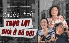 Lật tẩy chiêu trò trục lợi nhà ở xã hội