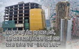 Loạt dự án bất động sản dang dở, bỏ hoang lãng phí do chủ đầu tư "đuối sức"