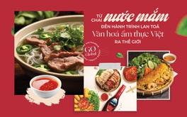 Từ chai nước mắm đến hành trình lan toả văn hoá ẩm thực Việt ra thế giới