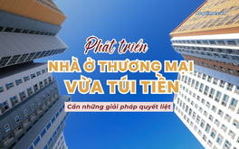 Phát triển nhà ở thương mại vừa túi tiền - Bài 3: Giảm giá nhà về mức "vừa túi tiền": Cần những giải pháp quyết liệt