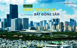 Thị trường bất động sản Việt Nam bước vào một chu kỳ phát triển mới?