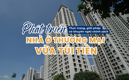 Phát triển nhà ở thương mại vừa túi tiền - Bài 2: Điều gì dẫn đến nghịch lý "kẻ ăn không hết, người lần chẳng ra" trong câu chuyện sở hữu nhà ở?