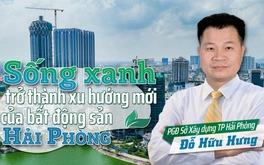 "Cuộc sống xanh đang trở thành xu hướng mới trong lĩnh vực bất động sản tại Hải Phòng"