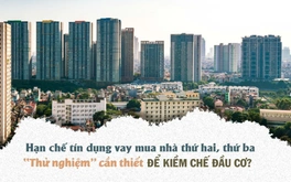 Hạn chế tín dụng vay mua nhà thứ hai, thứ ba: "Thử nghiệm" cần thiết để kiềm chế đầu cơ?