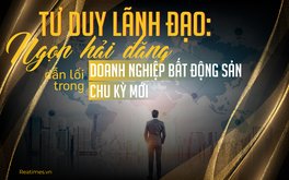 Tư duy lãnh đạo: Ngọn hải đăng dẫn lối doanh nghiệp bất động sản trong chu kỳ mới