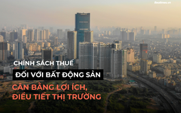 Bài 2: Chính sách thuế đối với bất động sản - Khi nỗ lực cải cách như "cá mắc cạn"