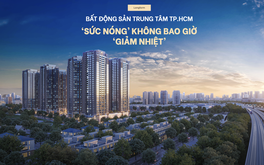 Bất động sản trung tâm TP.HCM: 'Sức nóng' không bao giờ 'giảm nhiệt'