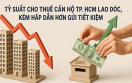 Tỷ suất cho thuê căn hộ TP. HCM lao dốc, kém hấp dẫn hơn gửi tiết kiệm