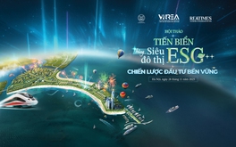 Hôm nay diễn ra Hội thảo "Tiến biển bằng siêu đô thị ESG++: Chiến lược đầu tư bền vững"