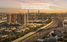 Trung tâm Tài chính Quốc tế Thủ Thiêm: Động lực mới định hình diện mạo bất động sản trung tâm TP.HCM