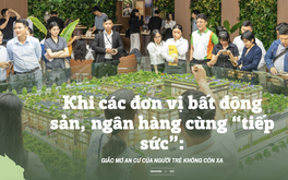 Khi các đơn vị bất động sản, ngân hàng cùng 'tiếp sức': Giấc mơ an cư của người trẻ không còn xa