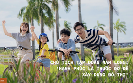 Chủ tịch Tập đoàn Nam Long: ‘Hạnh phúc là thước đo để xây dựng đô thị’