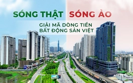 Sóng thật - sóng ảo: Giải mã dòng tiền bất động sản Việt