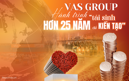 Từ "thép phế" đến "thép xanh": VAS Group và hành trình hơn 25 năm "tái sinh để kiến tạo"