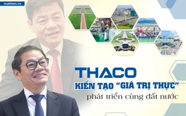 THACO: Lòng dũng cảm của “đầu tàu” kinh tế trên hành trình cùng đất nước vươn mình