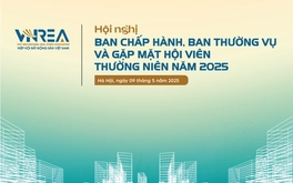 Hôm nay diễn ra Hội nghị Ban Chấp hành, Ban Thường vụ và gặp mặt Hội viên Hiệp hội Bất động sản Việt Nam năm 2025