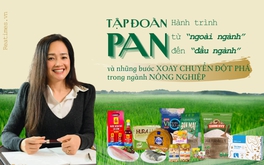 Tập đoàn PAN và cuộc kiến thiết mô hình “liên kết chuỗi”, quản trị - đầu tư bền vững trong ngành nông nghiệp