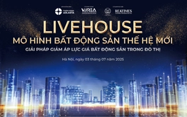 Hôm nay diễn ra Hội thảo "Livehouse - Mô hình bất động sản thế hệ mới: Giải pháp giảm áp lực giá bất động sản trong đô thị"