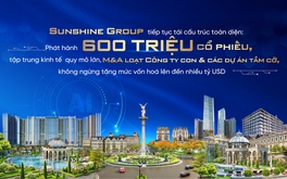 Sunshine Group tiếp tục tái cấu trúc toàn diện: Phát hành 600 triệu cổ phiếu, tập trung kinh tế quy mô lớn