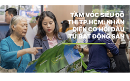 Tầm vóc siêu đô thị TP.HCM: Nhận diện cơ hội đầu tư bất động sản
