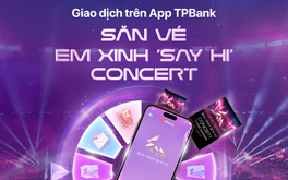 Săn vé concert Em Xinh "Say Hi" siêu dễ cùng TPBank